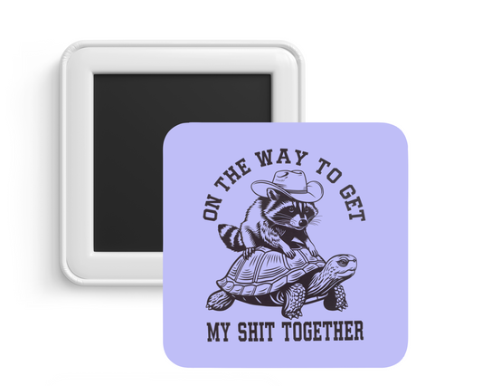 To Get My Shit Together Magnet