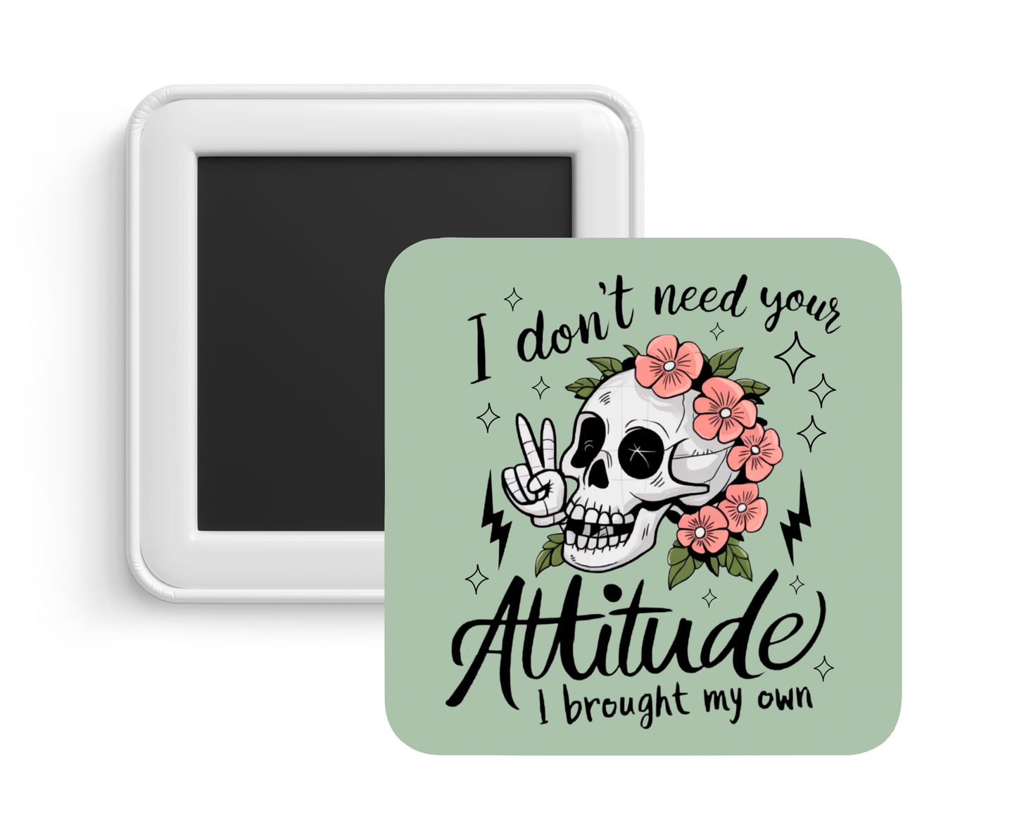 I Don’t Need Attitude Magnet