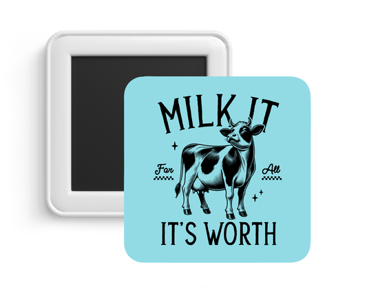 Milk It For What It’s Worth Magnet