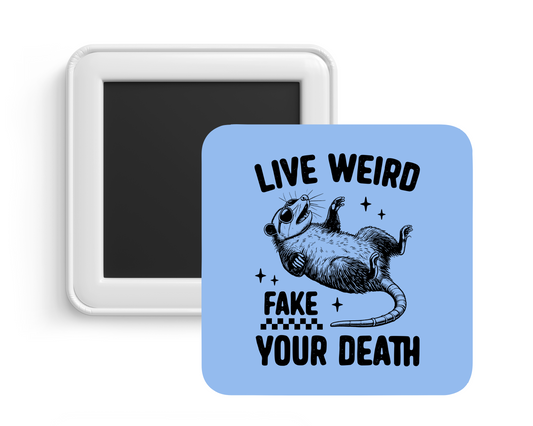 Live Weird Fake Your Death Magnet